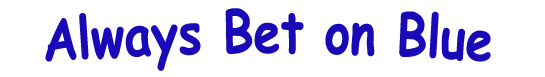 Title - Always Bet on Blue